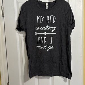 My Bed is Calling and I Must Go t shirt